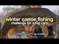 Catch A Big Carp From Canoe/Kayak Challenge (Winter Special Edition) + Chatty Blackbirds