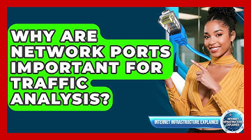 Why Are Network Ports Important For Traffic Analysis? - Internet Infrastructure Explained