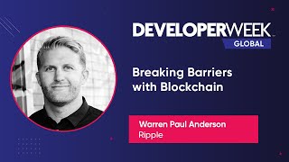 Breaking Barriers With Blockchain (DeveloperWeek Global 2020)