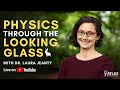Physics Through the Looking Glass - Live talk by Dr Laura Jeanty and Q&A session