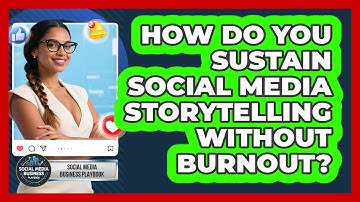 How Do You Sustain Social Media Storytelling Without Burnout? - Social Media Business Playbook