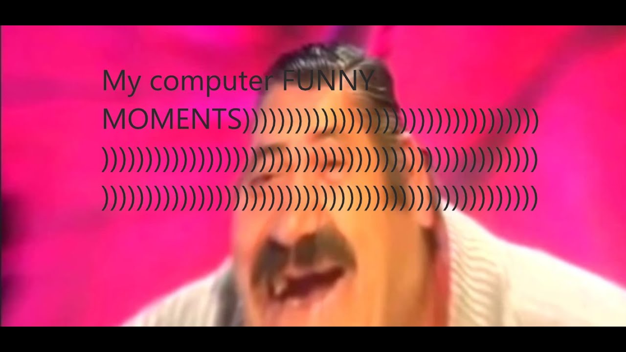 My computer FUNNY MOMENTS part 1 - YouTube