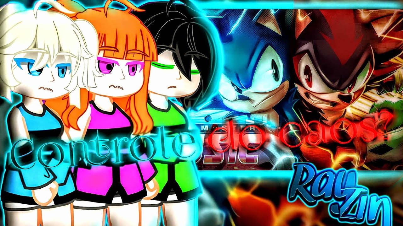 Meninas SuperPoderosas React Controle do Caos | Sonic e Shadow (Sonic Adventure 2)  @ironmasterprod