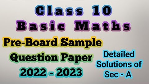 Detailed Solutions (Sec- A) CBSE Class 10 Basic Maths Pre-Board Sample Question Paper 2022-2023