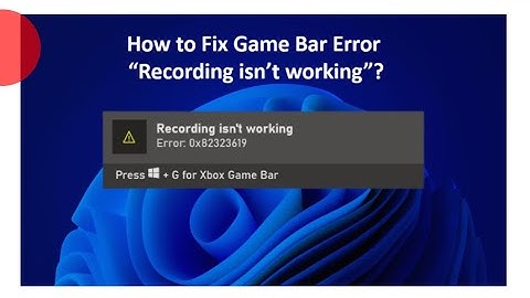 How to Fix Game Bar Error “Recording isn’t working”?