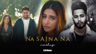 Na Sajna Na Mashup | Punjbai Sad Songs Mashup | H M musicz