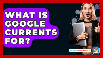 What Is Google Currents For? - SearchEnginesHub.com