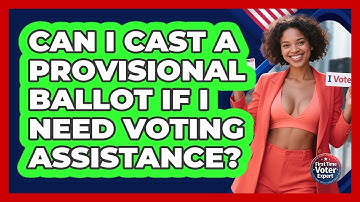 Can I Cast A Provisional Ballot If I Need Voting Assistance? - First Time Voter Expert