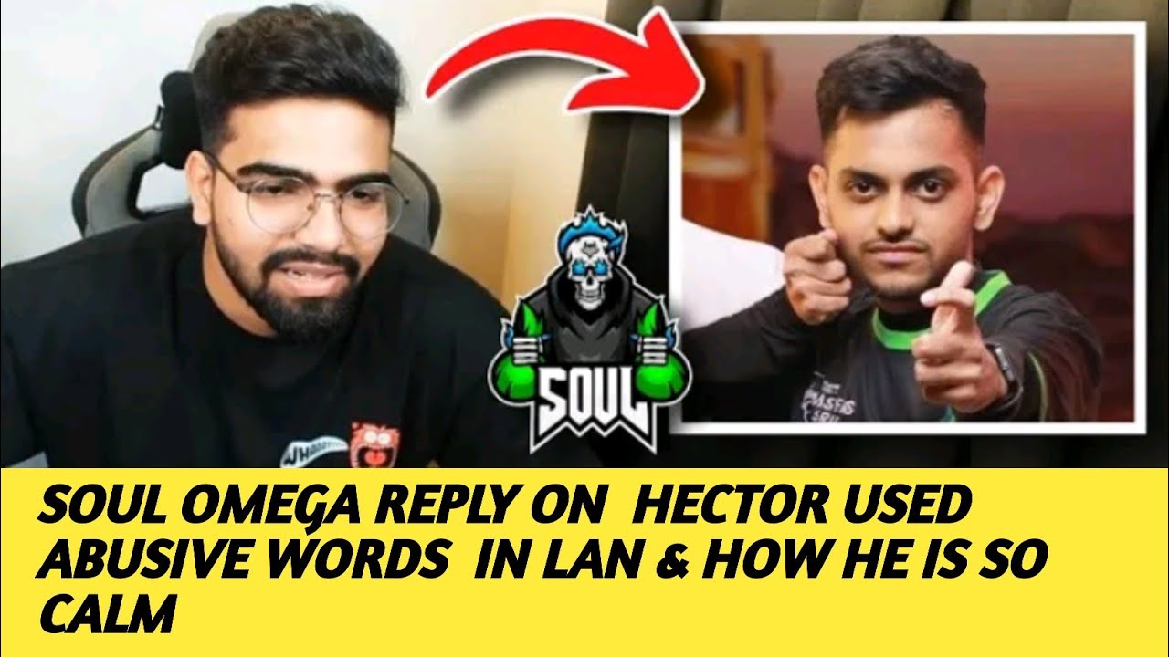 SOUL OMEGA REPLY ON HECTOR USED ABUSIVE WORDS & HOW HE IS SO CALM 😳 IN LAN