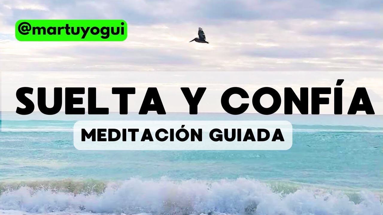 Meditación Guiada para Soltar el Control y Confiar - YouTube