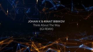 Johan K & Rinat Bibikov - Think About The Way (Igi Remix)