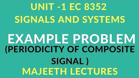 EC8352 SIGNALS AND SYSTEMS EXAMPLES PERIODIC AND APERIODIC SIGNALS-II
