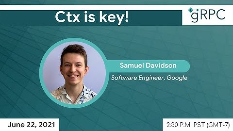 gRPC June Meetup/ Ctx is key! -by Samuel Davidson