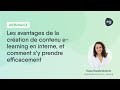 Pourquoi crer votre contenu elearning en interne et comment le faire efficacement  webinaire