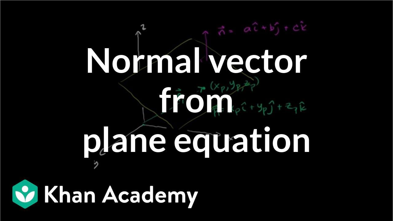 Normal vector from plane equation  Vectors and spaces  Linear Algebra  Khan Academy