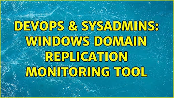 DevOps & SysAdmins: Windows Domain replication monitoring tool (4 Solutions!!)