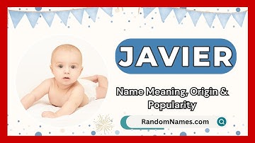 Javier - Baby Boy Name Meaning, Origin & Popularity - RandomNames.com