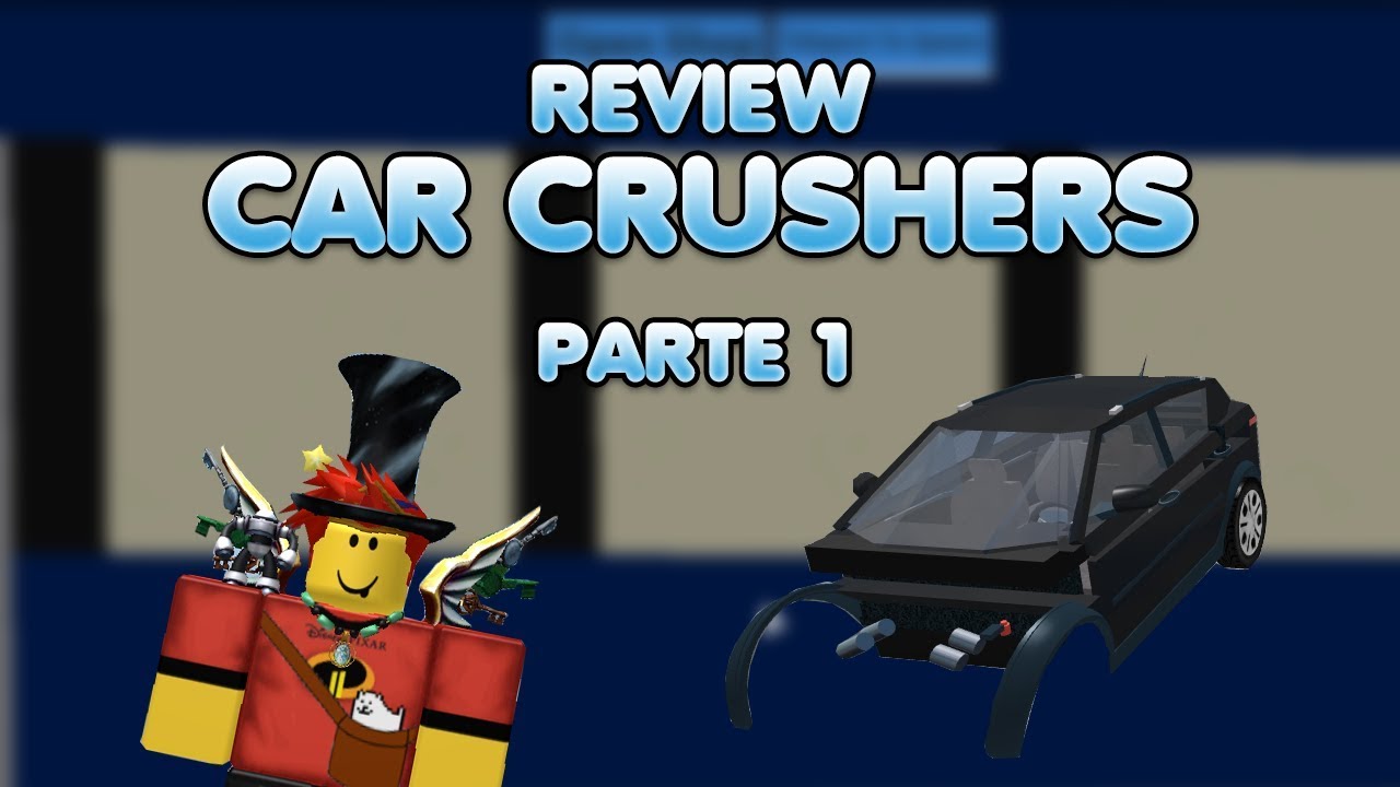 Review Car Crushers Roblox Roni Parte 1 Youtube - roblox primera parte 1 youtube