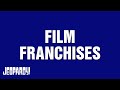 Film Franchises | Category | JEOPARDY!