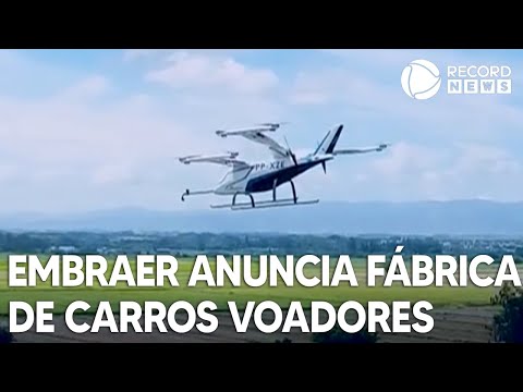 Embraer anuncia primeira fábrica de carros voadores