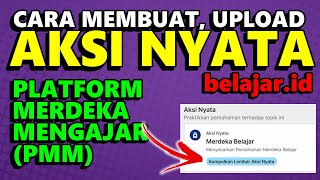 🔴CARA MEMBUAT AKSI NYATA DAN UPLOAD DOKUMEN AKSI NYATA DI PLATFORM MERDEKA MENGAJAR PMM BELAJAR.ID