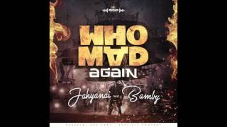 JAHYANAI X BAMBY - WHO MAD AGAIN  ||  AUDIO ||