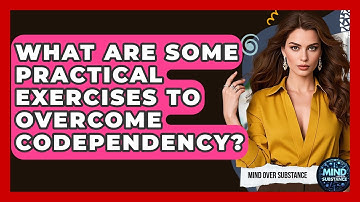 What Are Some Practical Exercises To Overcome Codependency? - Mind Over Substance