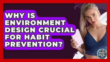 Why Is Environment Design Crucial For Habit Prevention? - Habit Hacks Hub