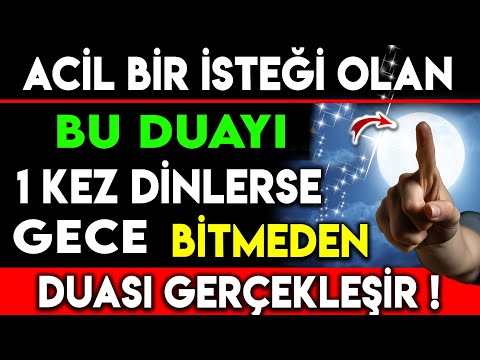 ACİL BİR İSTEĞİ OLAN BU DUAYI 1 KEZ DİNLERSE GECE BİTMEDEN DUASI GERÇEKLEŞİR...