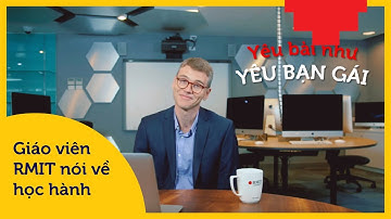 Khi các thầy RMIT 8 chuyện học hành và thi cử | RMIT Việt Nam
