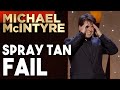 Spray tan fail  michael mcintyre stand up comedy