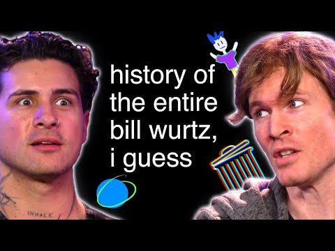 history of the entire bill wurtz, i guess