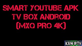 Smart YouTube - Mxq 4k - TV BOX Android