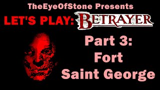 Lets Play Betrayer: Part 3 - Fort Saint George