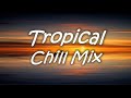 1 Hour Tropical Chill Mix - Good Vibes Music for a Great Day (15 Best Roa Music)