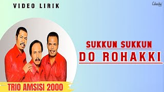 Trio Amsisi 2000  Sukkun Sukkun Do Rohakki   Lirik