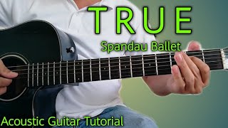How to Play TRUE (Spandau Ballet) Acoustic Guitar Tutorial | Detailed Tutorial