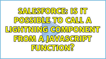 Salesforce: Is it possible to call a Lightning Component from a Javascript function?