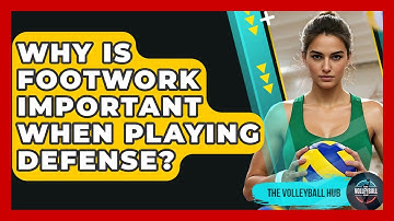 Why Is Footwork Important When Playing Defense? - The Volleyball Hub