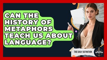 Can The History Of Metaphors Teach Us About Language? - The Daily Definition