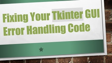 Fixing Your Tkinter GUI Error Handling Code