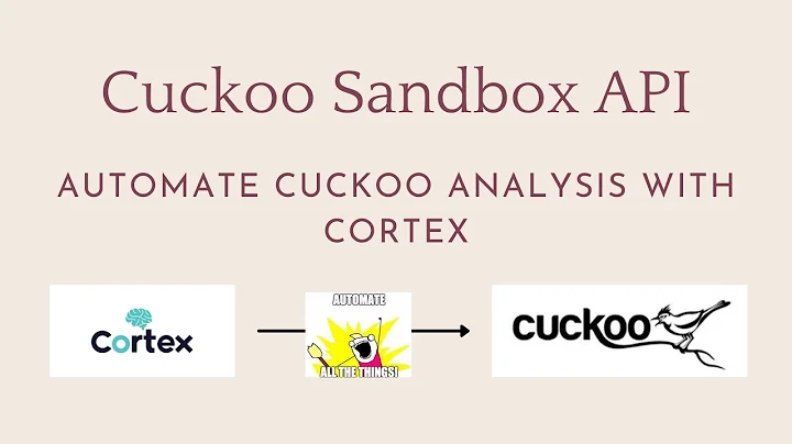 Cuckoo Sandbox API - Automate Cuckoo Analysis with Cortex and Cuckoo's API!