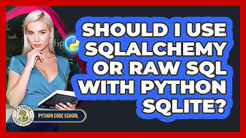 Should I Use SQLAlchemy Or Raw SQL With Python SQLite? - Python Code School