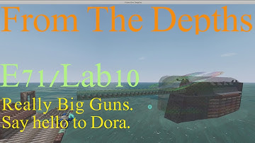 From The Depths 1.6 E71/Lab10-Really Big Guns,Say hello to Dora limits.LetsBuild,Playthrough,Linux
