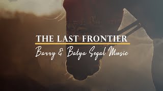 The Last Frontier | Barry &amp; Batya Segal