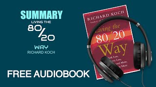 Summary of Living the 80/20 Way by Richard Koch | Free Audiobook