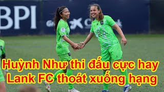 Huỳnh Như thi đấu cực hay trong trận đấu cuối cùng cho Lank FC