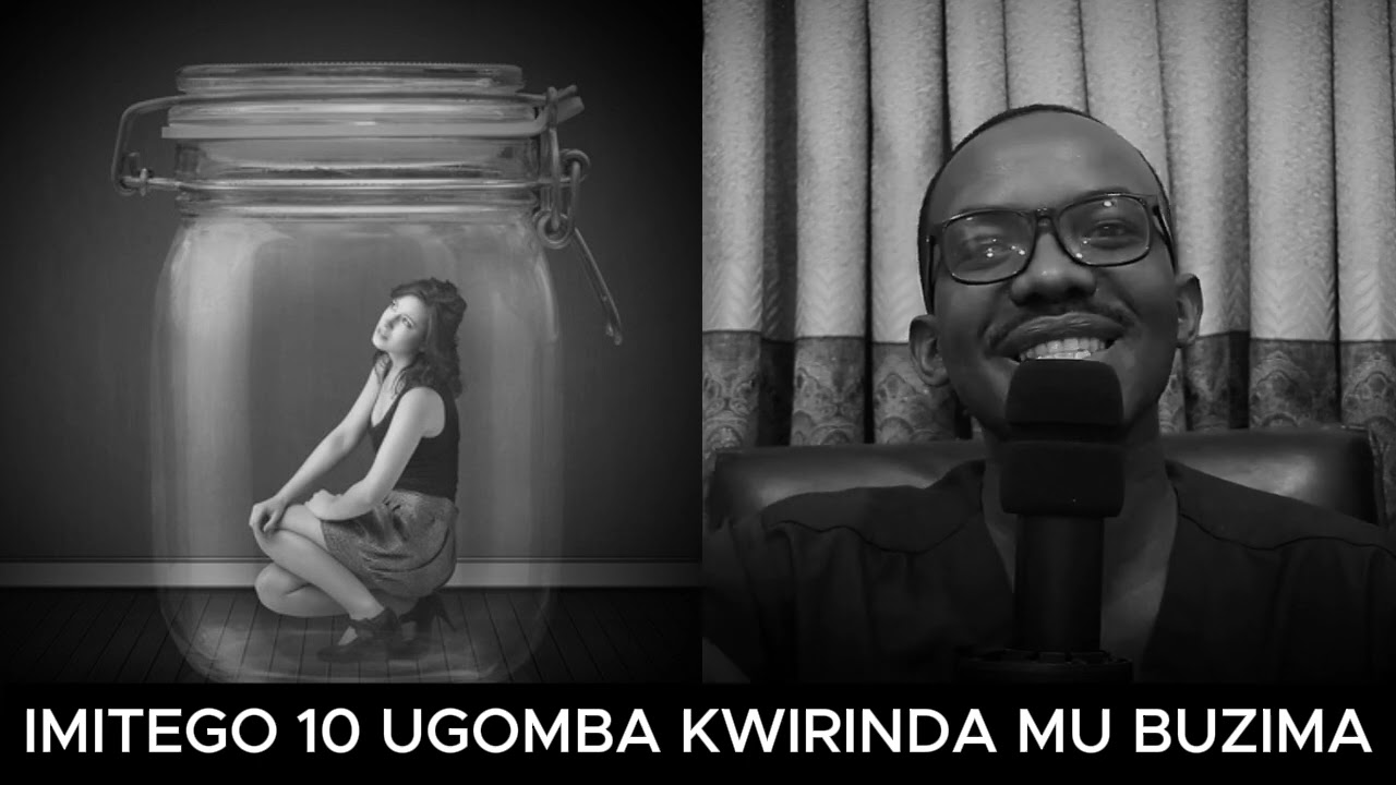IMITEGO 10 UGOMBA KWIRINDA MU BUZIMA // ABANTU BENSHI BAYIGWAMO BATAYIZI