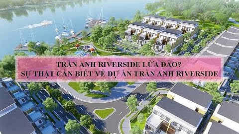 DỰ ÁN TRẦN ANH RIVERSIDE | 12/2020| VIDEO MỚI NHẤT | TRẦN ANH GROUP CÓ LỪA ĐẢO KHÔNG ? XEM VIDEO NHÉ