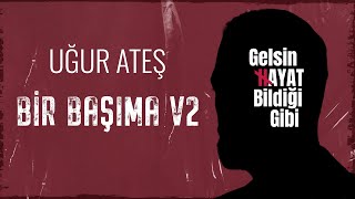 Bir Başıma V2  - Uğur Ateş | Dizi Müzikleri | Gelsin Hayat Bildiği Gibi Resimi